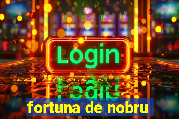 fortuna de nobru